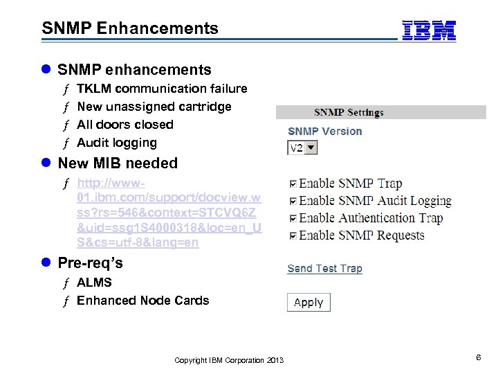 SNMP Enhancements l SNMP enhancements ƒ ƒ TKLM communication failure New unassigned cartridge All