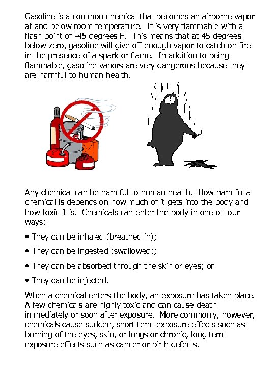 Gasoline is a common chemical that becomes an airborne vapor at and below room