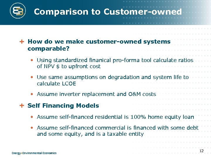 Comparison to Customer-owned How do we make customer-owned systems comparable? • Using standardized finanical