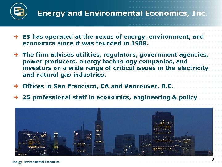 Energy and Environmental Economics, Inc. E 3 has operated at the nexus of energy,