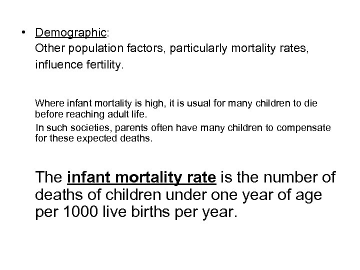  • Demographic: Other population factors, particularly mortality rates, influence fertility. Where infant mortality