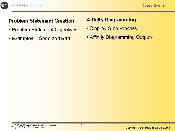 Course Contents Problem Statement Creation Affinity Diagramming • Problem Statement Objectives • Step-by-Step Process
