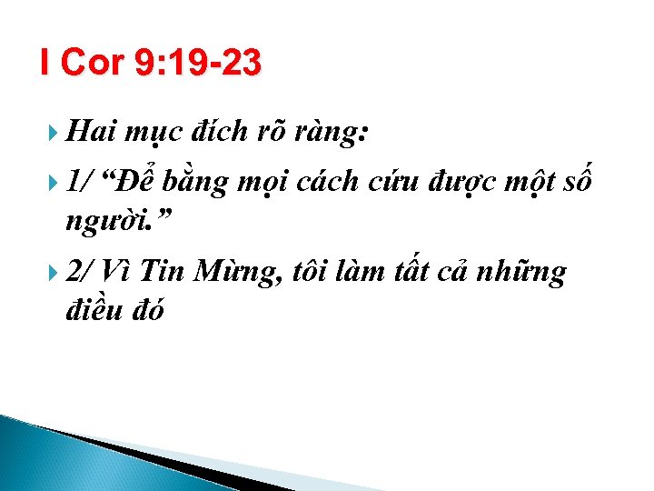 I Cor 9: 19 -23 Hai mục đích rõ ràng: 1/ “Để bằng mọi