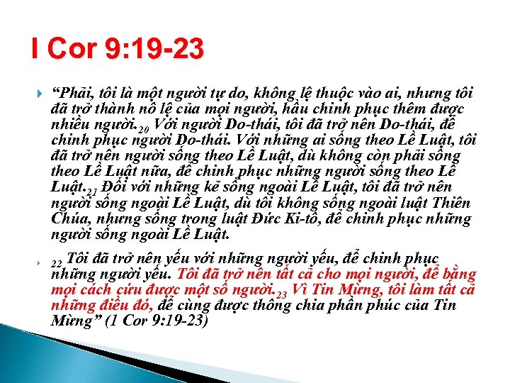 I Cor 9: 19 -23 “Phải, tôi là một người tự do, không lệ