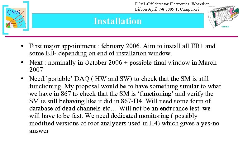 ECAL Off detector Electronics Workshop Lisbon April 7 -8 2005 T. Camporesi Installation •