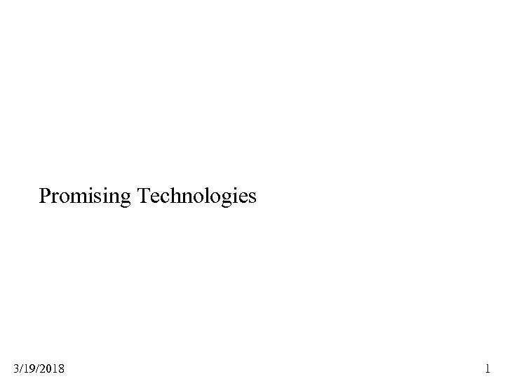 Promising Technologies 3/19/2018 1 
