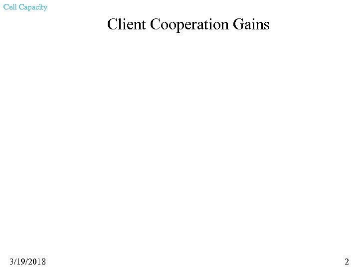 Cell Capacity Client Cooperation Gains 3/19/2018 2 