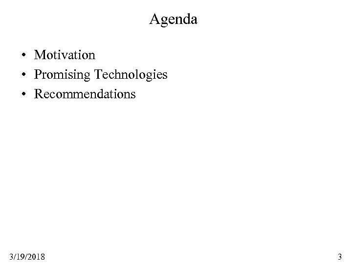 Agenda • Motivation • Promising Technologies • Recommendations 3/19/2018 3 