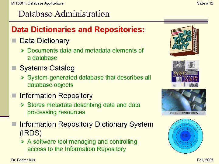 MIT 5314: Database Applications Slide # 15 Database Administration Data Dictionaries and Repositories: n