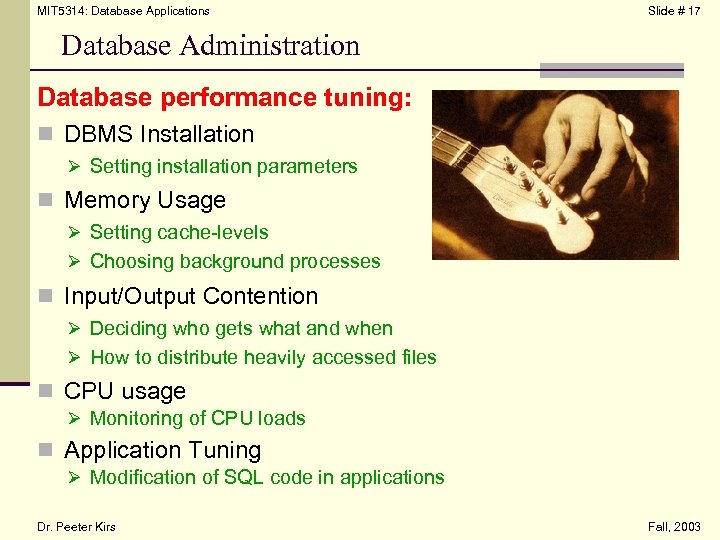 MIT 5314: Database Applications Slide # 17 Database Administration Database performance tuning: n DBMS