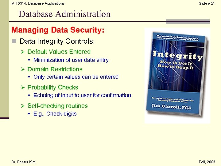 MIT 5314: Database Applications Slide # 21 Database Administration Managing Data Security: n Data