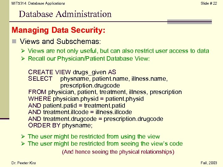 MIT 5314: Database Applications Slide # 22 Database Administration Managing Data Security: n Views