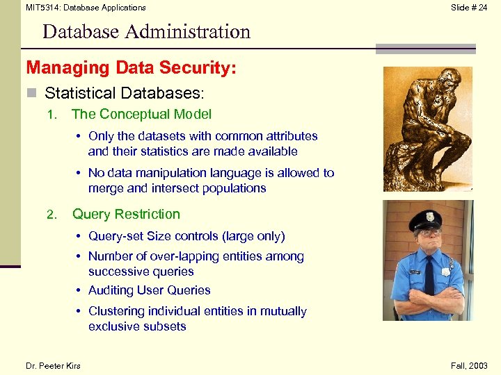 MIT 5314: Database Applications Slide # 24 Database Administration Managing Data Security: n Statistical