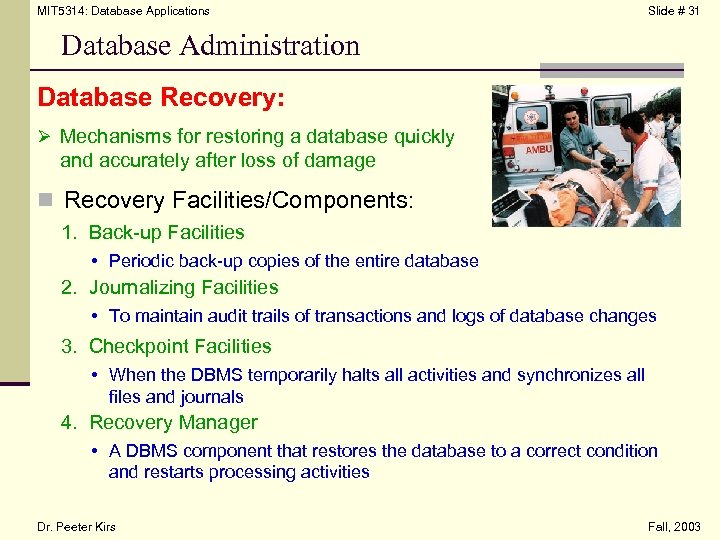 MIT 5314: Database Applications Slide # 31 Database Administration Database Recovery: Ø Mechanisms for
