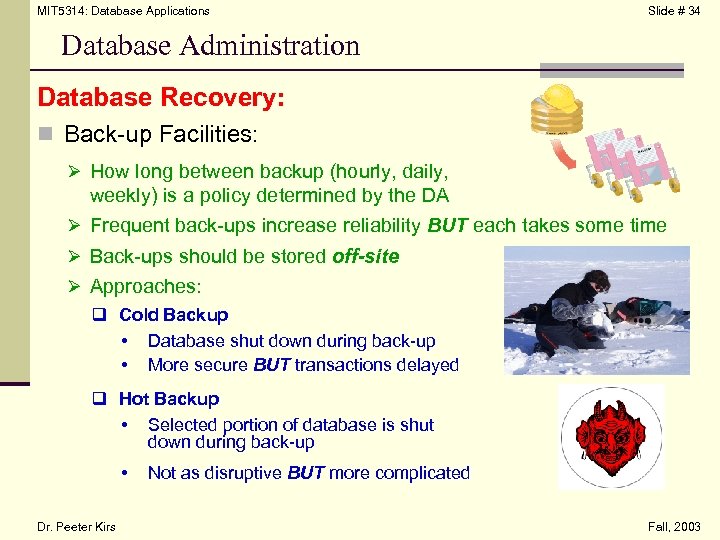MIT 5314: Database Applications Slide # 34 Database Administration Database Recovery: n Back-up Facilities: