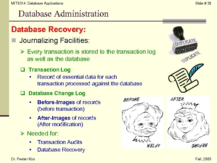 MIT 5314: Database Applications Slide # 35 Database Administration Database Recovery: n Journalizing Facilities: