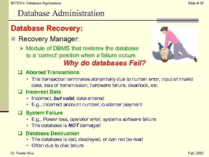 MIT 5314: Database Applications Slide # 38 Database Administration Database Recovery: n Recovery Manager: