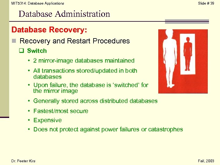 MIT 5314: Database Applications Slide # 39 Database Administration Database Recovery: n Recovery and