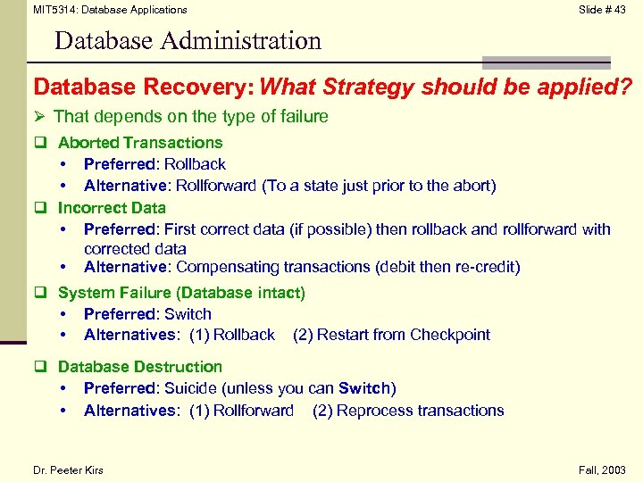 MIT 5314: Database Applications Slide # 43 Database Administration Database Recovery: What Strategy should