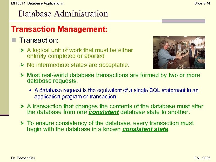 MIT 5314: Database Applications Slide # 44 Database Administration Transaction Management: n Transaction: Ø