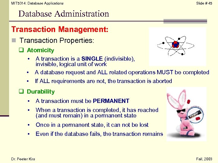 MIT 5314: Database Applications Slide # 45 Database Administration Transaction Management: n Transaction Properties: