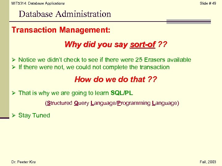 MIT 5314: Database Applications Slide # 49 Database Administration Transaction Management: Why did you