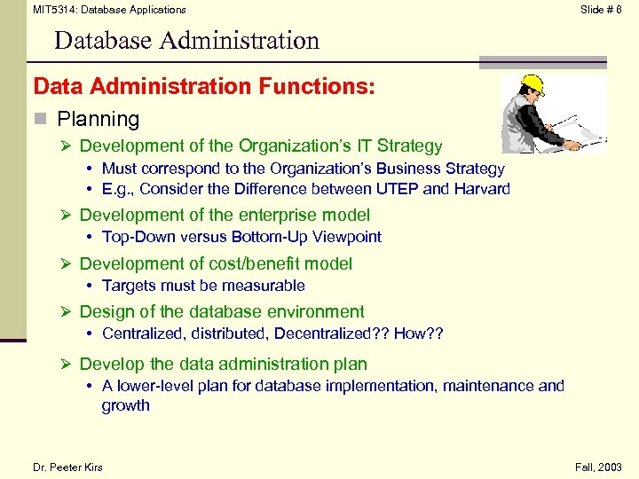 MIT 5314: Database Applications Slide # 6 Database Administration Data Administration Functions: n Planning