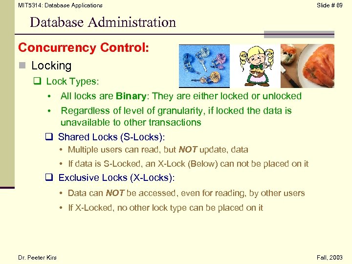 MIT 5314: Database Applications Slide # 69 Database Administration Concurrency Control: n Locking q
