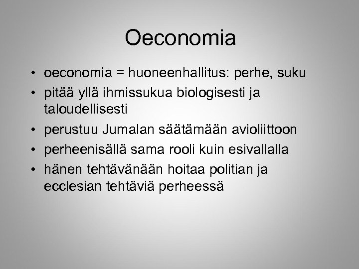 Oeconomia • oeconomia = huoneenhallitus: perhe, suku • pitää yllä ihmissukua biologisesti ja taloudellisesti