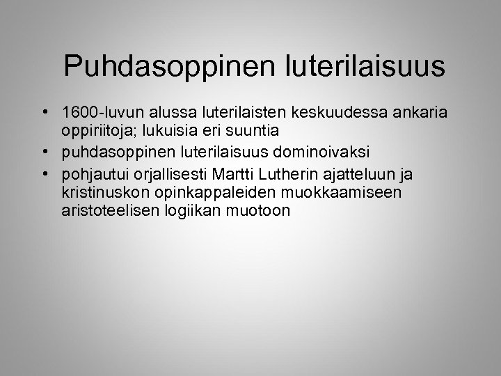 Puhdasoppinen luterilaisuus • 1600 -luvun alussa luterilaisten keskuudessa ankaria oppiriitoja; lukuisia eri suuntia •