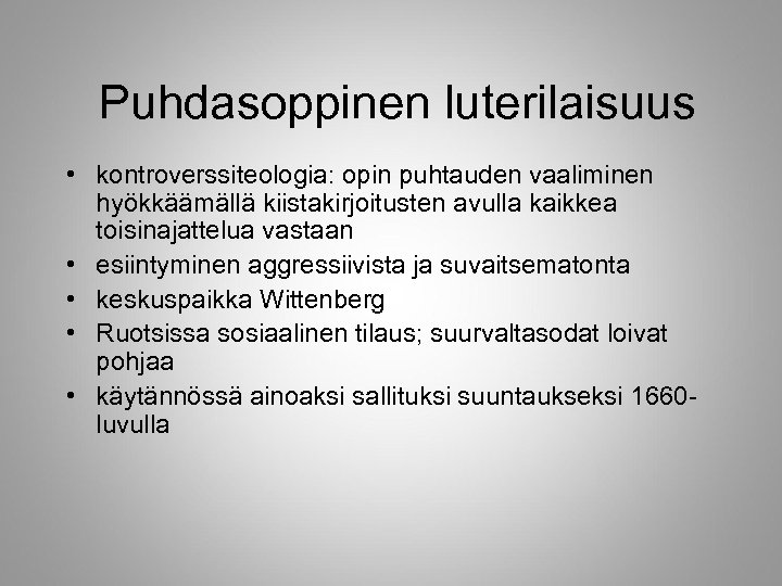 Puhdasoppinen luterilaisuus • kontroverssiteologia: opin puhtauden vaaliminen hyökkäämällä kiistakirjoitusten avulla kaikkea toisinajattelua vastaan •