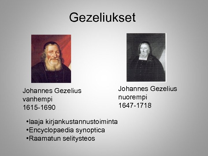 Gezeliukset Johannes Gezelius vanhempi 1615 -1690 • laaja kirjankustannustoiminta • Encyclopaedia synoptica • Raamatun