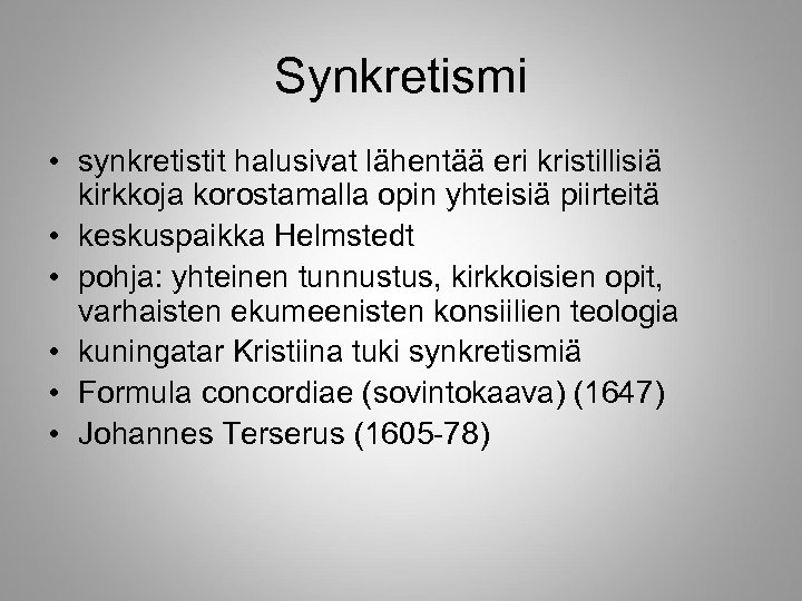 Synkretismi • synkretistit halusivat lähentää eri kristillisiä kirkkoja korostamalla opin yhteisiä piirteitä • keskuspaikka