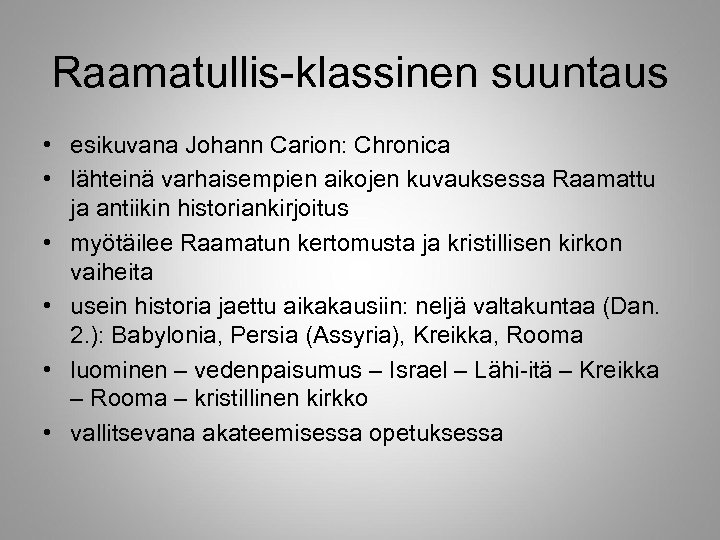 Raamatullis-klassinen suuntaus • esikuvana Johann Carion: Chronica • lähteinä varhaisempien aikojen kuvauksessa Raamattu ja