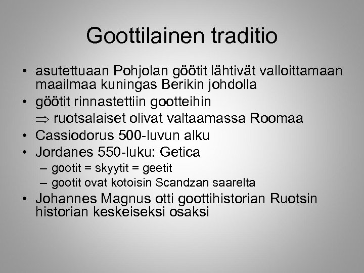 Goottilainen traditio • asutettuaan Pohjolan göötit lähtivät valloittamaan maailmaa kuningas Berikin johdolla • göötit
