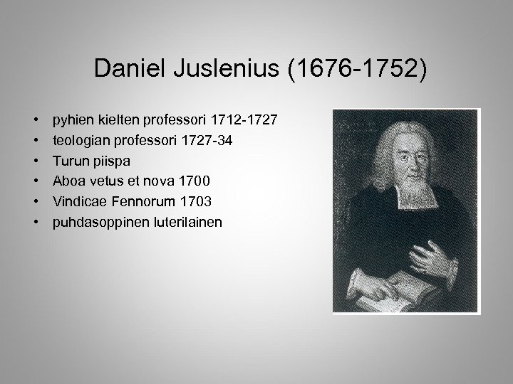 Daniel Juslenius (1676 -1752) • • • pyhien kielten professori 1712 -1727 teologian professori