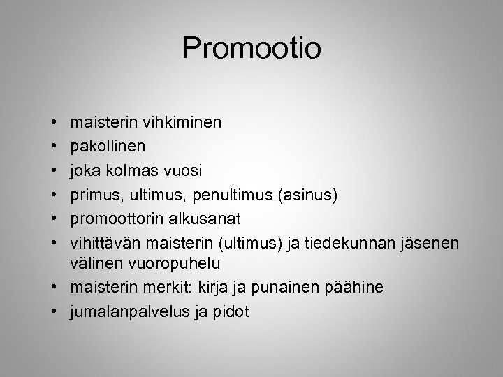 Promootio • • • maisterin vihkiminen pakollinen joka kolmas vuosi primus, ultimus, penultimus (asinus)