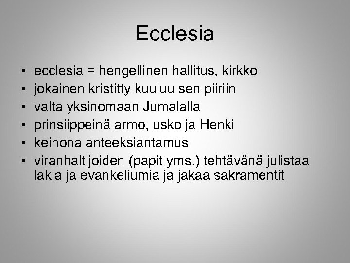 Ecclesia • • • ecclesia = hengellinen hallitus, kirkko jokainen kristitty kuuluu sen piiriin