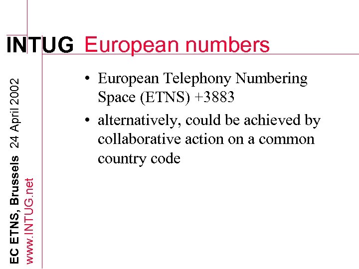 EC ETNS, Brussels 24 April 2002 www. INTUG. net INTUG European numbers • European