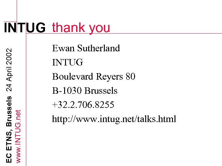 EC ETNS, Brussels 24 April 2002 www. INTUG. net INTUG thank you Ewan Sutherland