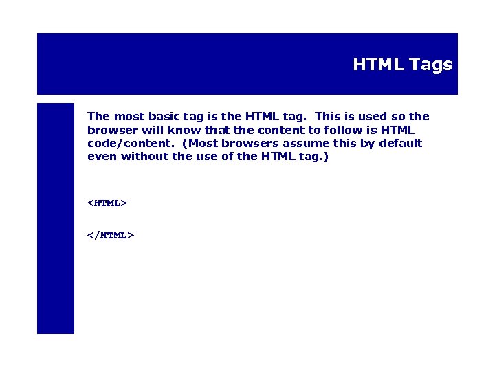 HTML Tags The most basic tag is the HTML tag. This is used so