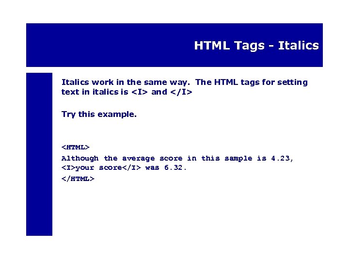 HTML Tags - Italics work in the same way. The HTML tags for setting