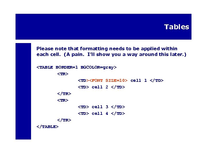 Tables Please note that formatting needs to be applied within each cell. (A pain.