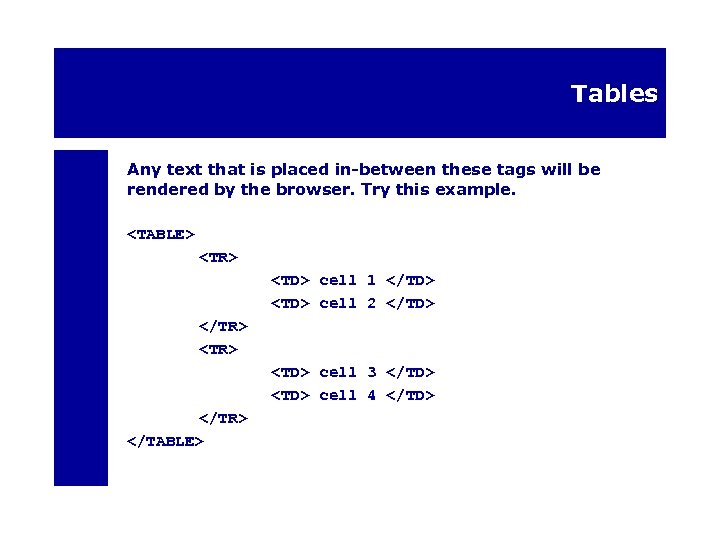 Tables Any text that is placed in-between these tags will be rendered by the