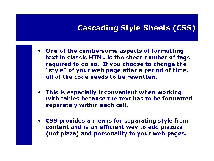 Cascading Style Sheets (CSS) • One of the cumbersome aspects of formatting text in