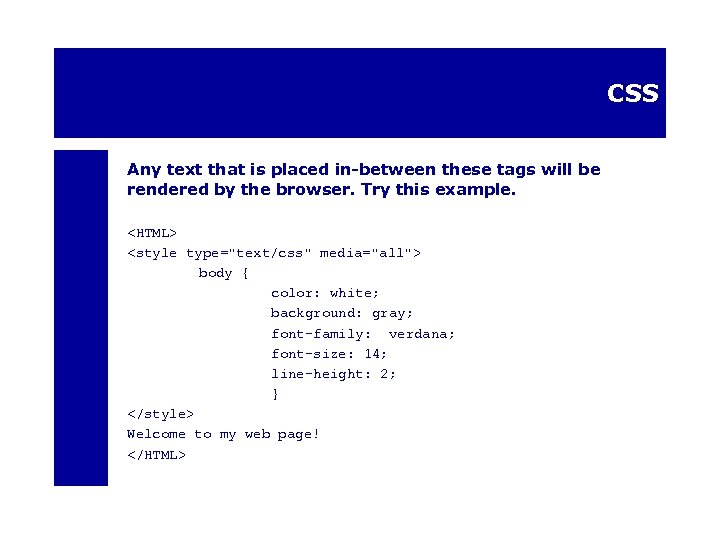 CSS Any text that is placed in-between these tags will be rendered by the