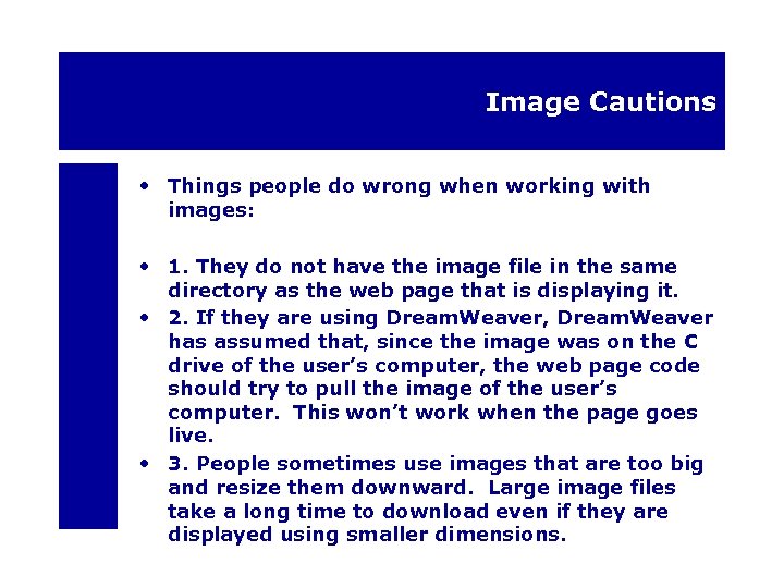 Image Cautions • Things people do wrong when working with images: • 1. They