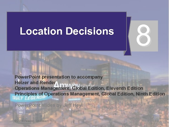 Location Decisions 8 Power. Point presentation to accompany Heizer and Render Operations Management, Global