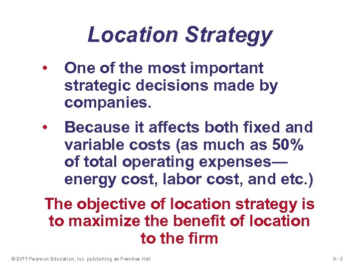 Location Strategy • One of the most important strategic decisions made by companies. •