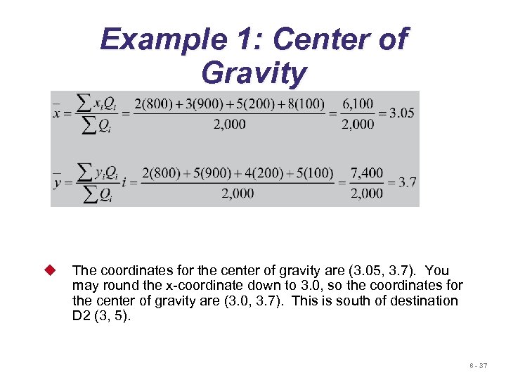 Example 1: Center of Gravity u The coordinates for the center of gravity are